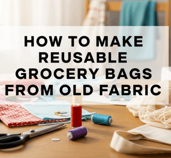 How to Make Reusable Grocery Bags from Old Fabric