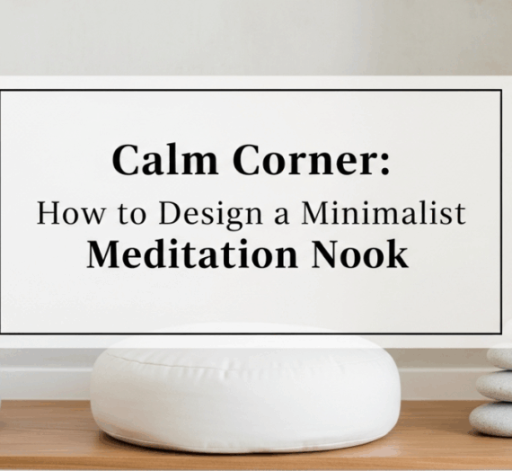 Create a Calm Corner: How to Design a Minimalist Meditation Nook